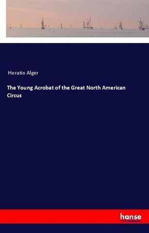 The Young Acrobat of the Great North American Circus