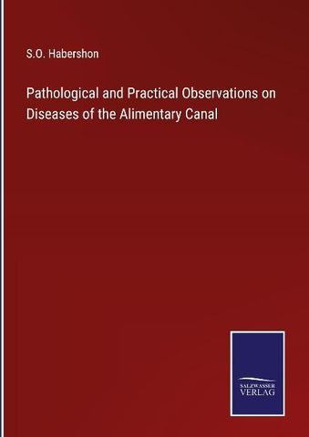 Pathological and Practical Observations on Diseases of the Alimentary Canal