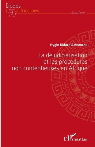 La déjudiciarisation et les procédures non contentieuses en Afrique