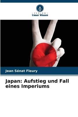 Japan: Aufstieg und Fall eines Imperiums