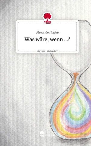 Was wäre, wenn ...?. Life is a Story - story.one
