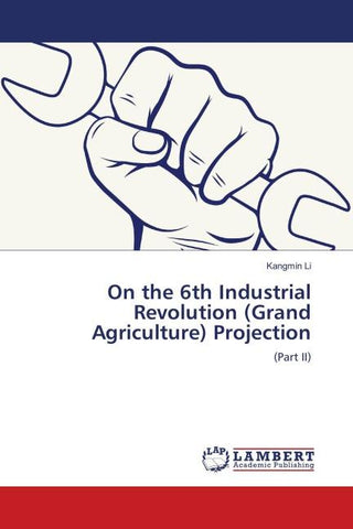 On the 6th Industrial Revolution (Grand Agriculture) Projection