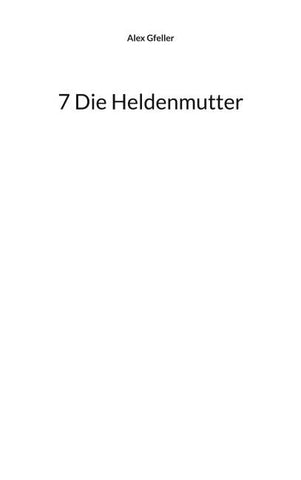 7 Die Heldenmutter