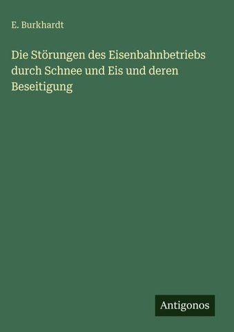Die Störungen des Eisenbahnbetriebs durch Schnee und Eis und deren Beseitigung