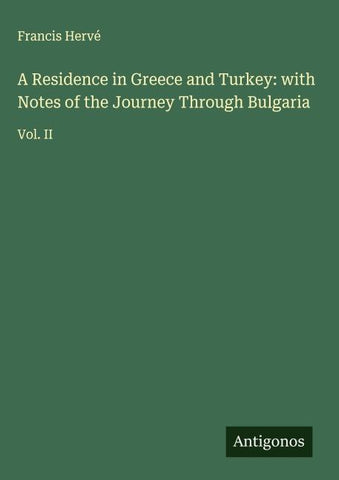 A Residence in Greece and Turkey: with Notes of the Journey Through Bulgaria