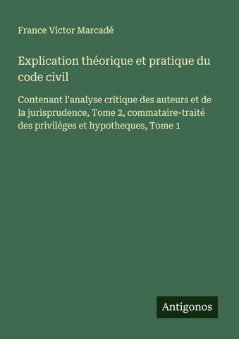 Explication théorique et pratique du code civil