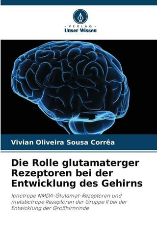 Die Rolle glutamaterger Rezeptoren bei der Entwicklung des Gehirns