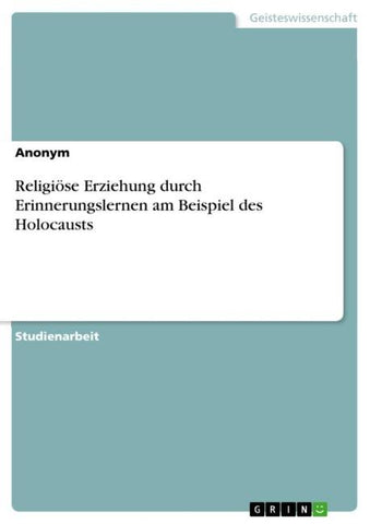 Religiöse Erziehung durch Erinnerungslernen am Beispiel des Holocausts