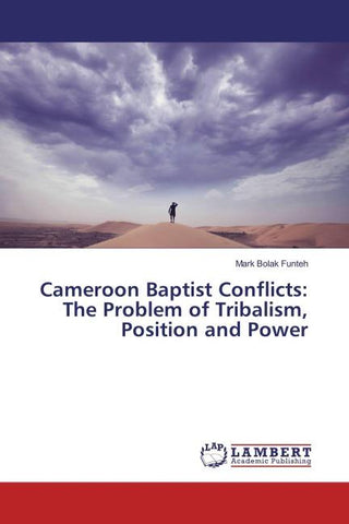 Cameroon Baptist Conflicts: The Problem of Tribalism, Position and Power