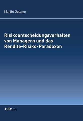 Risikoentscheidungsverhalten von Managern und das Rendite-Risiko-Paradoxon