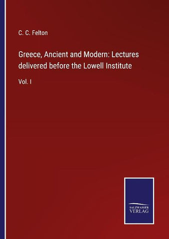 Greece, Ancient and Modern: Lectures delivered before the Lowell Institute