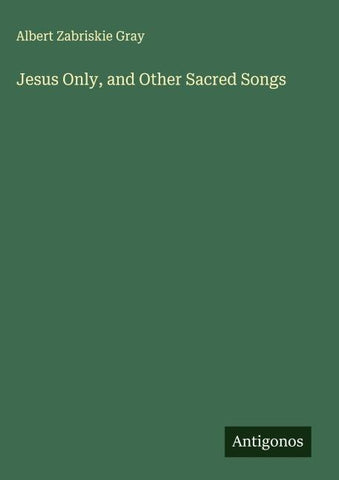 Jesus Only, and Other Sacred Songs