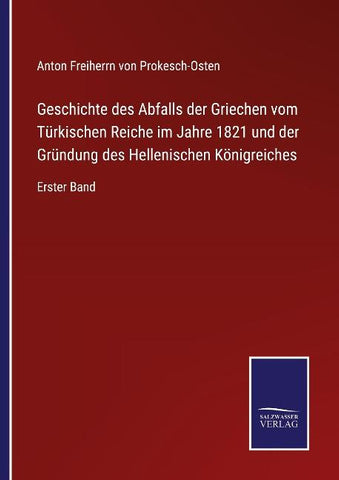 Geschichte des Abfalls der Griechen vom Türkischen Reiche im Jahre 1821 und der Gründung des Hellenischen Königreiches