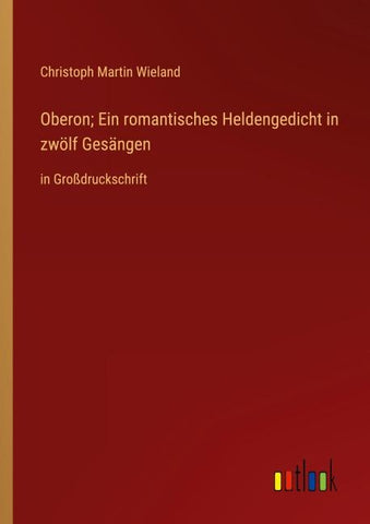 Oberon; Ein romantisches Heldengedicht in zwölf Gesängen