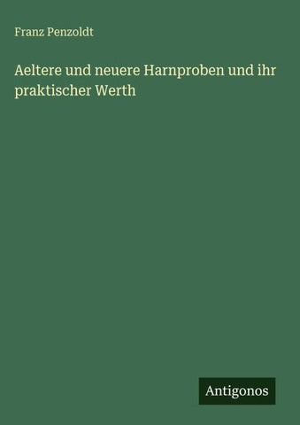 Aeltere und neuere Harnproben und ihr praktischer Werth