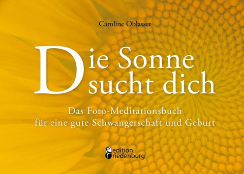Die Sonne sucht dich – Das Foto-Meditationsbuch für eine gute Schwangerschaft und Geburt