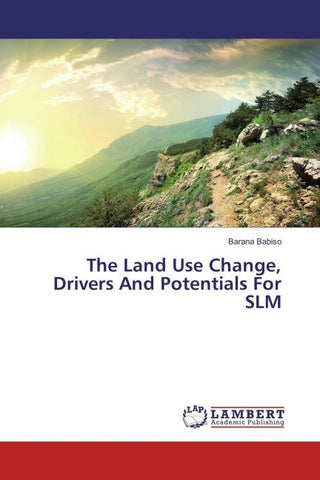 The Land Use Change, Drivers And Potentials For SLM