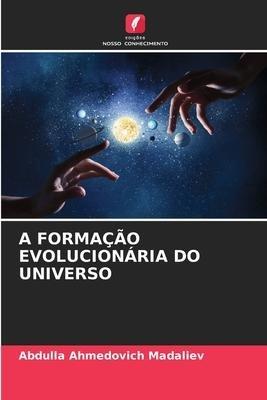 A FORMAÇÃO EVOLUCIONÁRIA DO UNIVERSO
