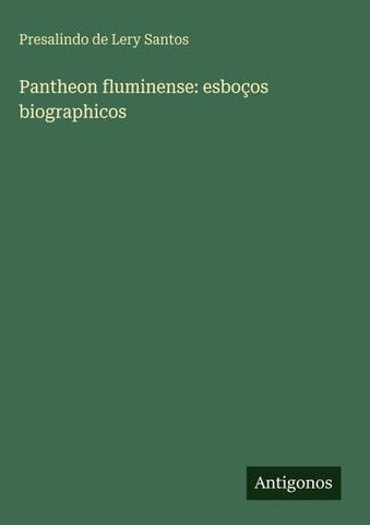 Pantheon fluminense: esboços biographicos