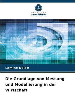 Die Grundlage von Messung und Modellierung in der Wirtschaft