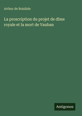La proscription du projet de dîme royale et la mort de Vauban