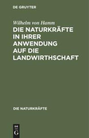 Die Naturkräfte in ihrer Anwendung auf die Landwirthschaft