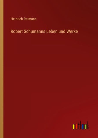 Robert Schumanns Leben und Werke