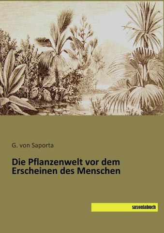 Die Pflanzenwelt vor dem Erscheinen des Menschen