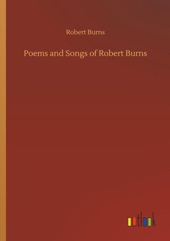 Poems and Songs of Robert Burns