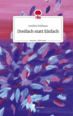 Dreifach statt Einfach. Life is a Story - story.one