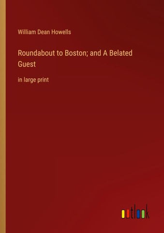 Roundabout to Boston; and A Belated Guest