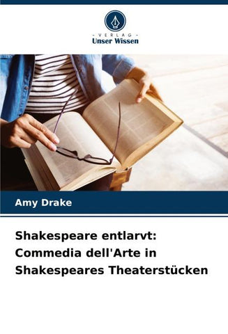 Shakespeare entlarvt: Commedia dell'Arte in Shakespeares Theaterstücken