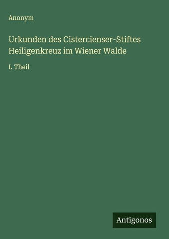 Urkunden des Cistercienser-Stiftes Heiligenkreuz im Wiener Walde