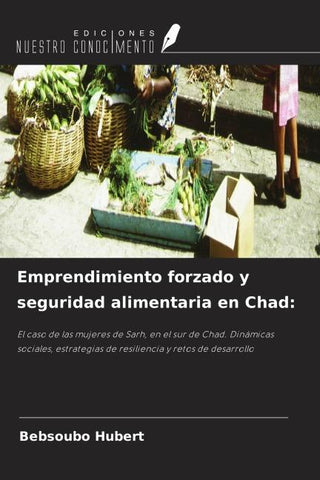 Emprendimiento forzado y seguridad alimentaria en Chad: