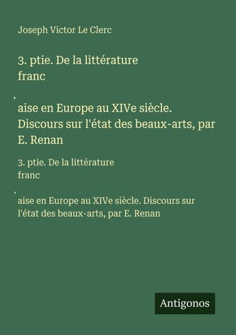 3. ptie. De la littérature franc¿aise en Europe au XIVe siècle. Discours sur l'état des beaux-arts, par E. Renan