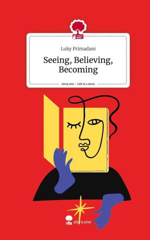 Seeing, Believing, Becoming. Life is a Story - story.one