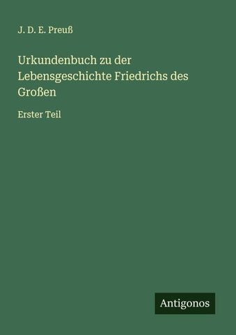 Urkundenbuch zu der Lebensgeschichte Friedrichs des Großen