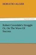 Robert Coverdale's Struggle Or, On The Wave Of Success