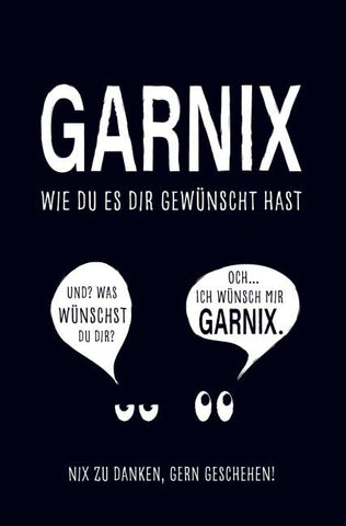 Garnix, wie du es dir gewünscht hast