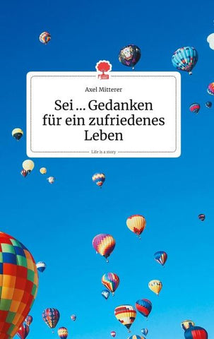 Sei ... Gedanken für ein zufriedenes Leben. Life is a Story - story.one
