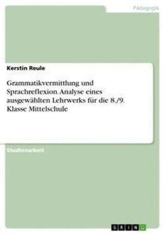 Grammatikvermittlung und Sprachreflexion. Analyse eines ausgewählten Lehrwerks für die 8./9. Klasse Mittelschule