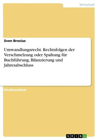 Umwandlungsrecht. Rechtsfolgen der Verschmelzung oder Spaltung für Buchführung, Bilanzierung und Jahresabschluss