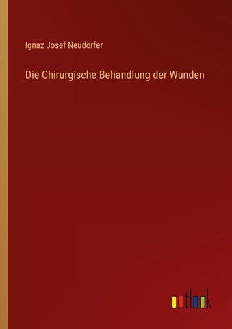 Die Chirurgische Behandlung der Wunden