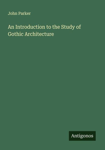 An Introduction to the Study of Gothic Architecture