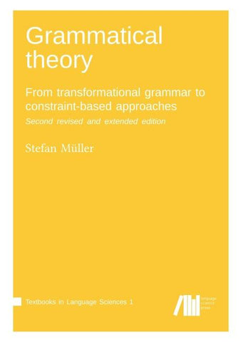 Grammatical theory: From transformational grammar to constraint-based approaches. Second revised and extended edition. Vol. I.