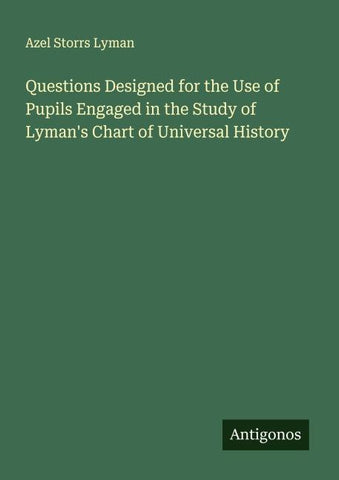 Questions Designed for the Use of Pupils Engaged in the Study of Lyman's Chart of Universal History