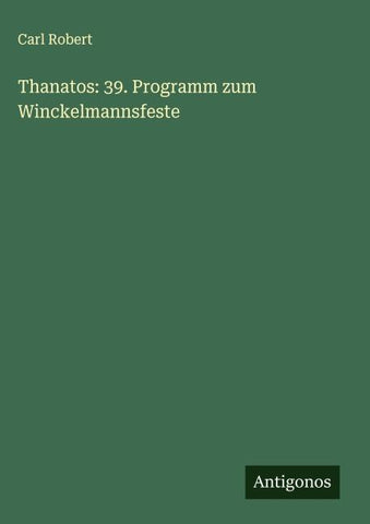 Thanatos: 39. Programm zum Winckelmannsfeste