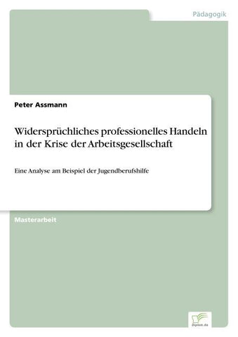 Widersprüchliches professionelles Handeln in der Krise der Arbeitsgesellschaft