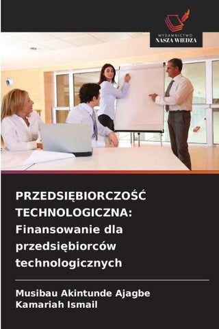 PRZEDSI¿BIORCZO¿¿ TECHNOLOGICZNA: Finansowanie dla przedsi¿biorców technologicznych