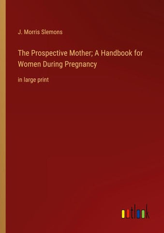 The Prospective Mother; A Handbook for Women During Pregnancy
